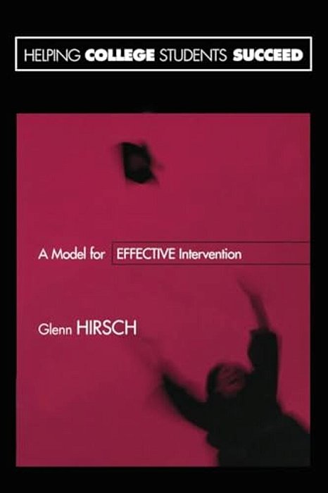 Helping College Students Succeed: A Model For Effective Intervention-..