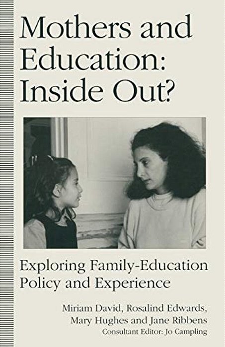 Mothers And Education: Inside Out?: Exploring Family-Education Policy And Experience-..