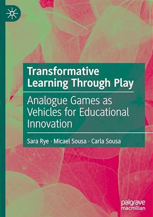 Transformative Learning Through Play: Analogue Games As Vehicles For Educational Innovation-..