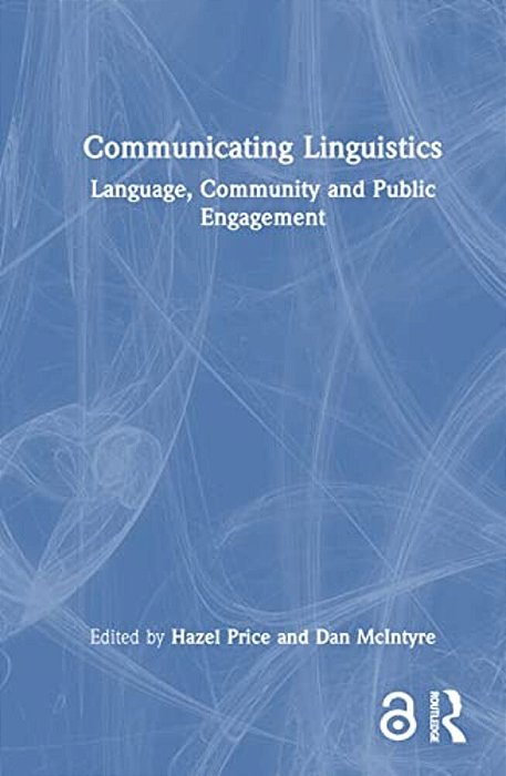 Communicating Linguistics: Language, Community And Public Engagement-..