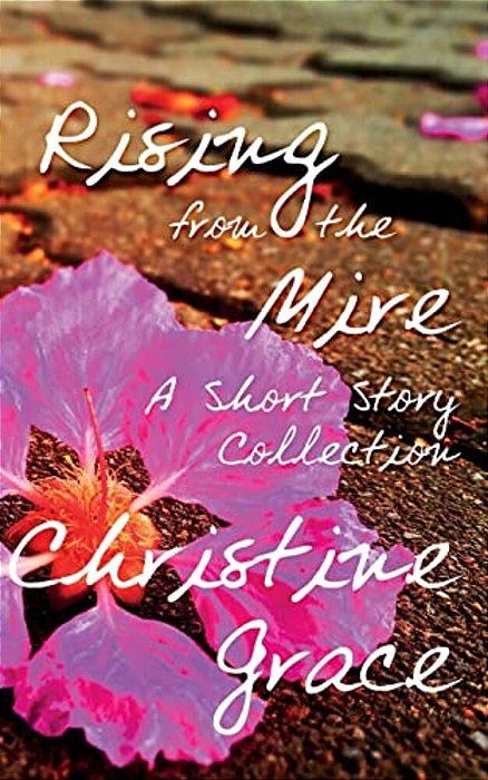 Rising From The Mire: A Short Story Collection-..