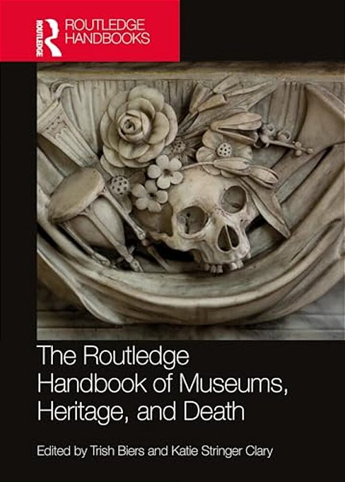 The Routledge Handbook Of Museums, Heritage, And Death-..