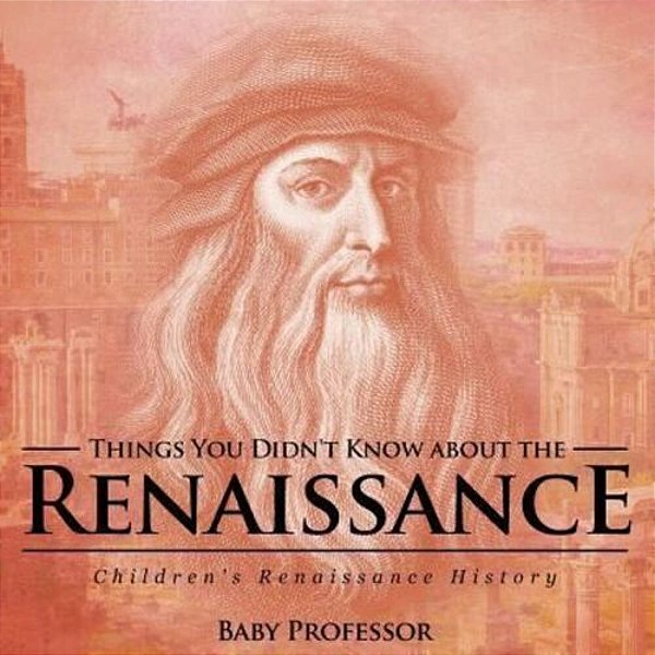 Things You Didn't Know About The Renaissance Children's Renaissance History-..