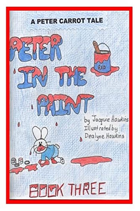 Peter In The Paint: Part Of The Peter Carrot Tale Series. Peter Gets Into Everything, Drinks Something Poisonous And Is Rushed To The Hosp-..