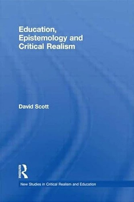 Education, Epistemology And Critical Realism-..