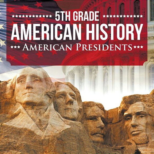 5Th Grade American History: American Presidents-..