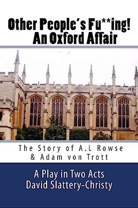 Other People's Fu**ing! An Oxford Affair: The Story Of A. L Rowse & Adam Von Trott-..