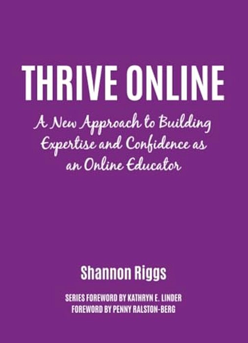 Thrive Online: A New Approach To Building Expertise And Confidence As An Online Educator-..