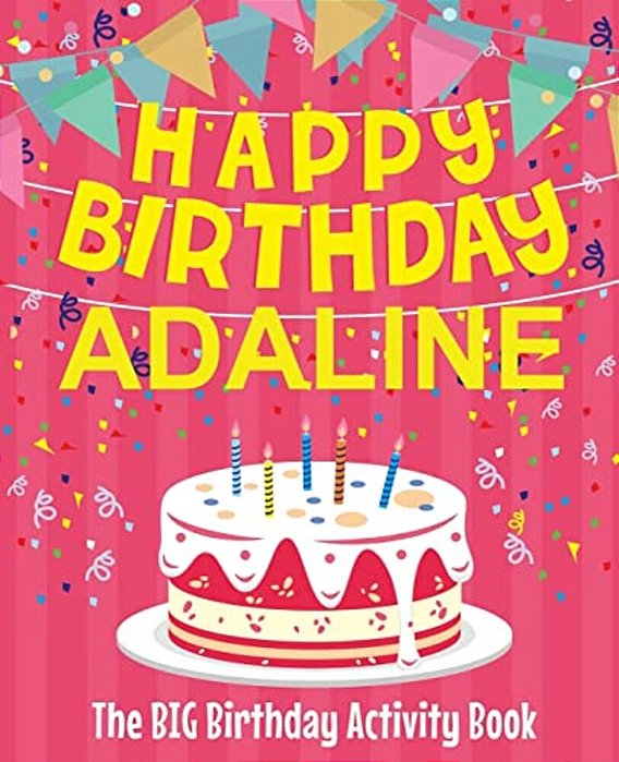 Happy Birthday Adaline - The Big Birthday Activity Book: (Personalized Children's Activity Book)-..