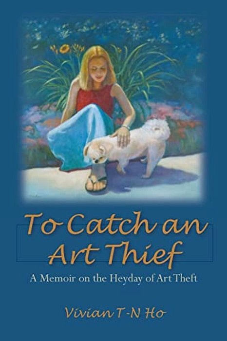 To Catch An Art Thief: A Memoir On The Heyday Of Art Theft-..