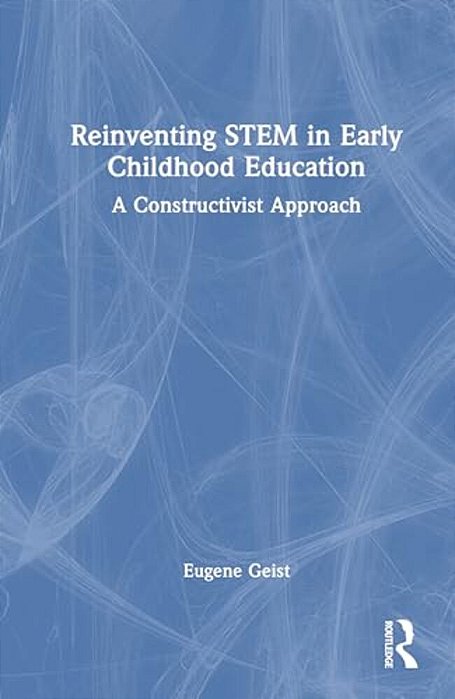Reinventing Stem In Early Childhood Education: A Constructivist Approach-..