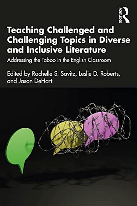 Teaching Challenged And Challenging Topics In Diverse And Inclusive Literature: Addressing The Taboo In The English Classroom-..