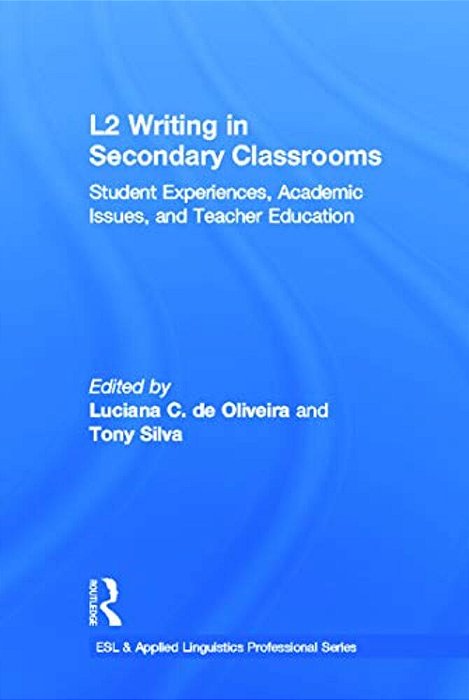 L2 Writing In Secondary Classrooms: Student Experiences, Academic Issues, And Teacher Education-..