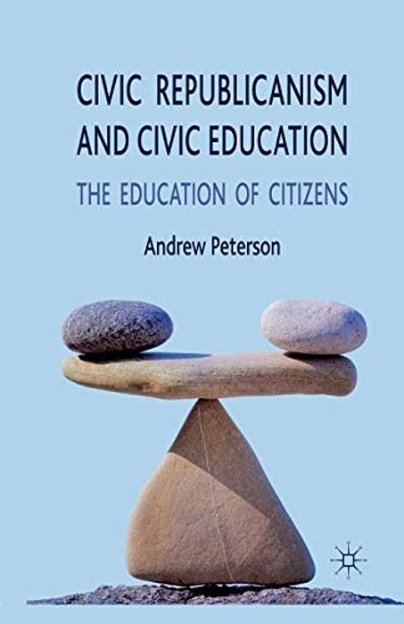 Civic Republicanism And Civic Education: The Education Of Citizens-..