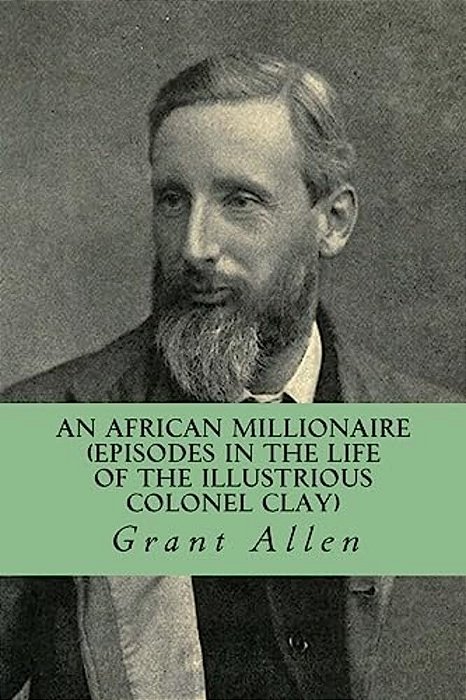 An African Millionaire (Episodes In The Life Of The Illustrious Colonel Clay)-..