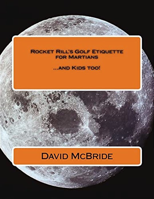 Rocket Rill's Golf Etiquette For Martians:... And Kids Too!-..