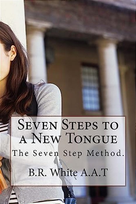 Seven Steps To A New Tongue: New Edition-..