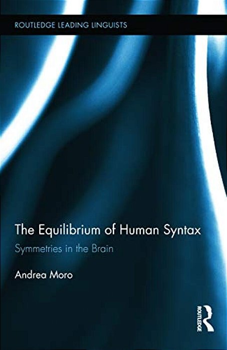 The Equilibrium Of Human Syntax: Symmetries In The Brain-..