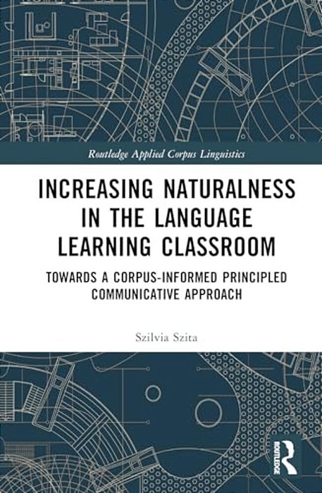 Increasing Naturalness In The Language Learning Classroom: Towards A Corpus-Informed Principled Communicative Approach-..