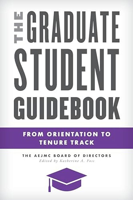 Graduate Student Guidebook: From Orientation To Tenure Track-..