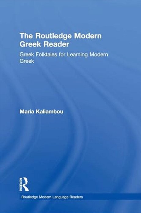 The Routledge Modern Greek Reader: Greek Folktales For Learning Modern Greek-..