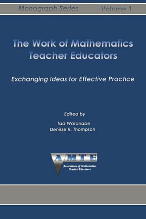 Work Of Mathematics Teacher Educators: Exchanging Ideas For Effective Practice-..
