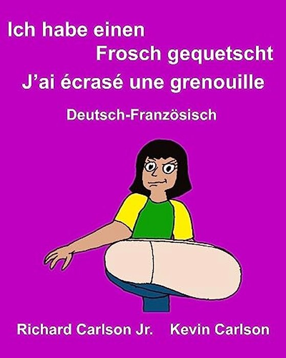 Ich Habe Einen Frosch Gequetscht J'Ai Écrasé Une Grenouille: Ein Bilderbuch Für Kinder Deutsch-Französisch (Zweisprachige Ausgabe)-..