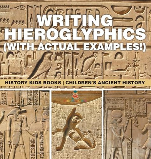 Writing Hieroglyphics (With Actual Examples!): History Kids Books Children's Ancient History-..