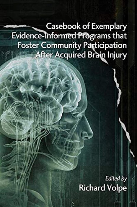 Casebook Of Exemplary Evidence-Informed Programs That Foster Community Participation After Acquired Brain Injury-..