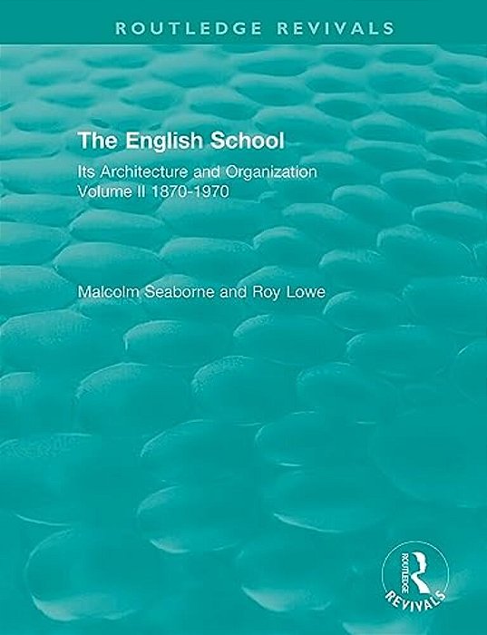 The English School: Its Architecture And Organization, Volume II 1870-1970-..