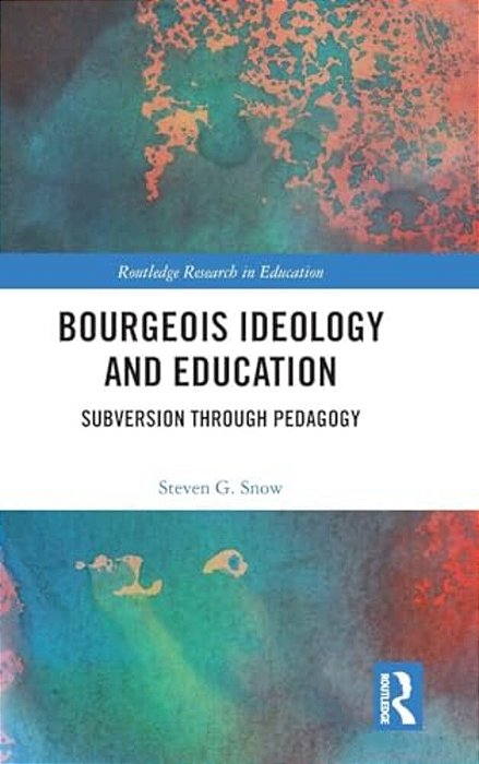 Bourgeois Ideology And Education: Subversion Through Pedagogy-..