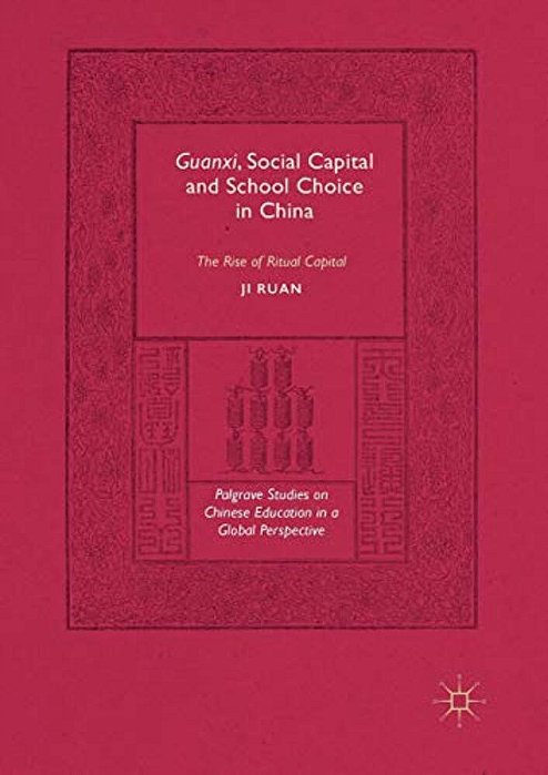 Guanxi, Social Capital And School Choice In China: The Rise Of Ritual Capital-..