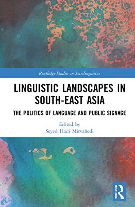 Linguistic Landscapes In South-East Asia: The Politics Of Language And Public Signage-..
