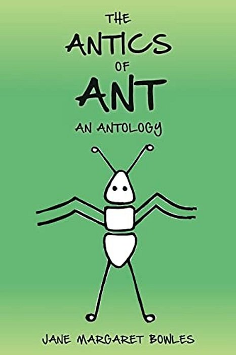 The Antics Of Ant: An Antology-..