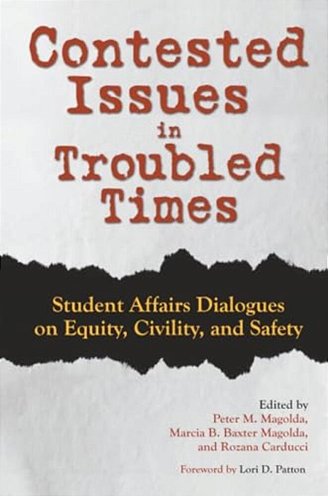 Contested Issues In Troubled Times: Student Affairs Dialogues On Equity, Civility, And Safety-..