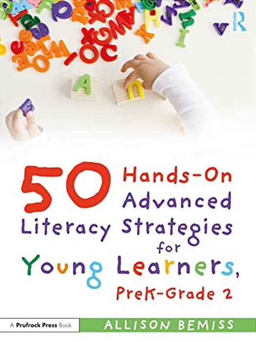 50 Hands-On Advanced Literacy Strategies For Young Learners, Prek-Grade 2-..
