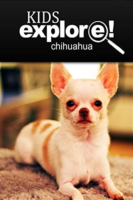 Chihuahua - Kids Explore: Animal Books Nonfiction - Books Ages 5-6-..