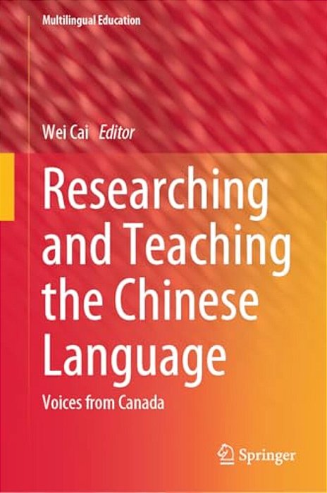 Researching And Teaching The Chinese Language: Voices From Canada-..