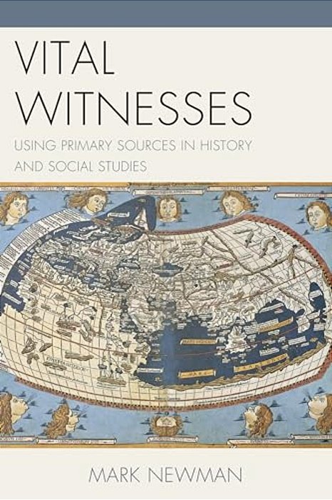 Vital Witnesses: Using Primary Sources In History And Social Studies-..