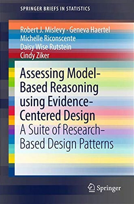 Assessing Model-Based Reasoning Using Evidence- Centered Design: A Suite Of Research-Based Design Patterns-..