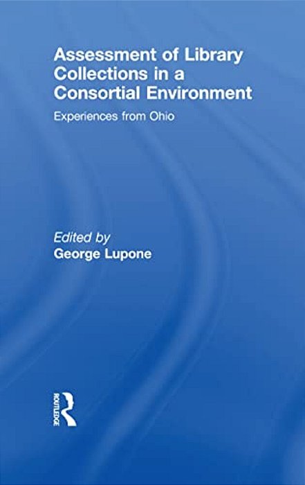 Assessment Of Library Collections In A Consortial Environment: Experiences From Ohio-..