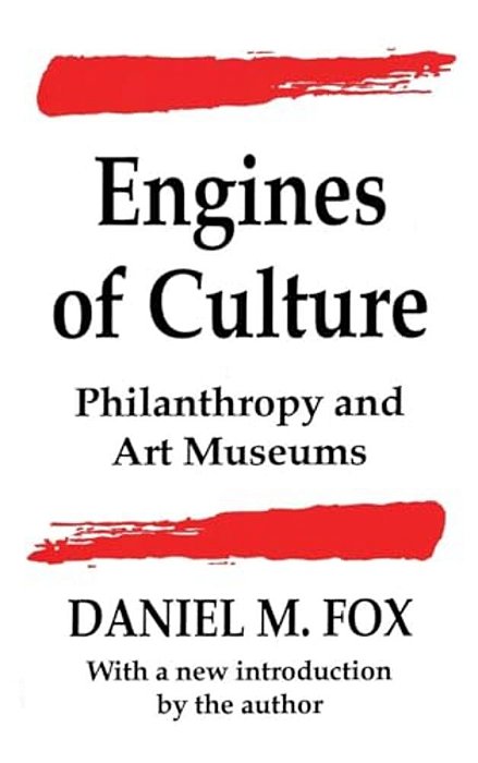 Engines Of Culture: Philanthropy And Art Museums-..