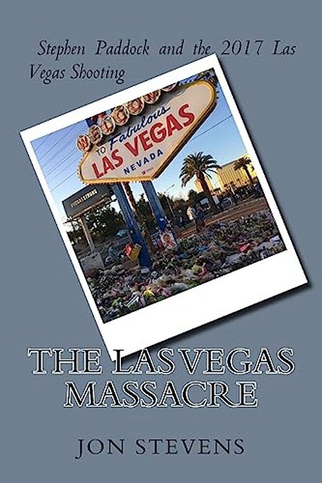 The Las Vegas Massacre: Stephen Paddock And The 2017 Las Vegas Shooting-..