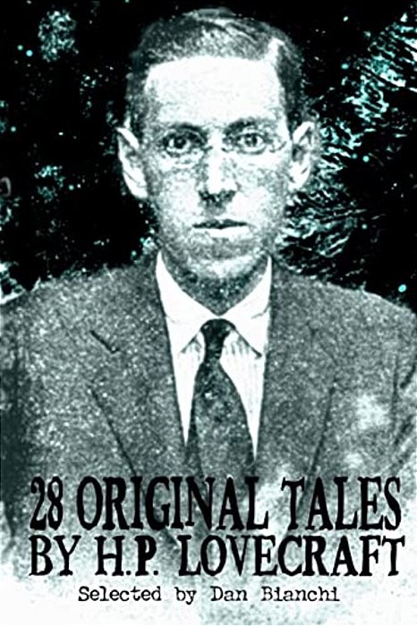 28 Original Stories By H. P. Lovecraft: Selected By Dan Bianchi-..