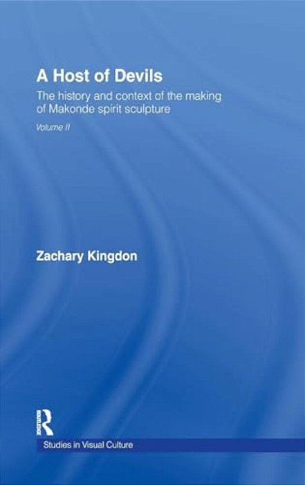 A Host Of Devils: The History And Context Of The Making Of Makonde Spirit Sculpture-..