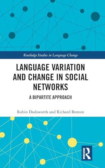 Language Variation And Change In Social Networks: A Bipartite Approach-..