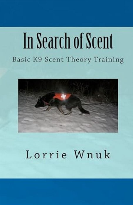 In Search Of Scent: Basic K9 Scent Theory Training-..