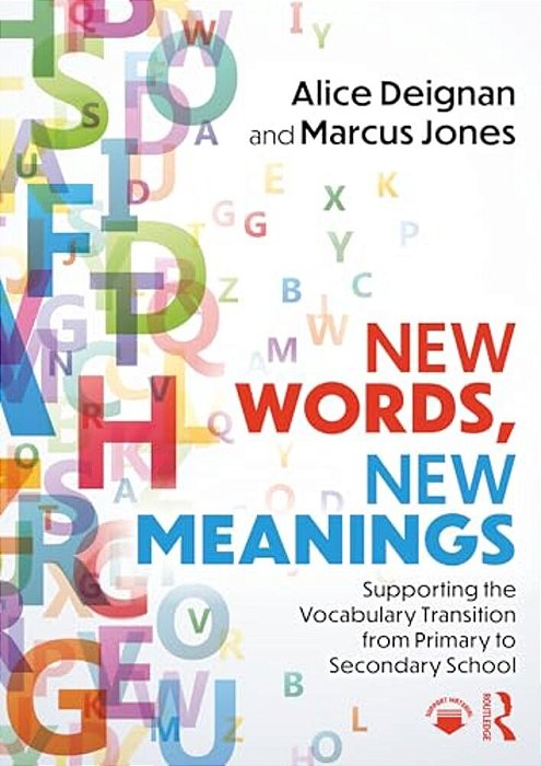 New Words, New Meanings: Supporting The Vocabulary Transition From Primary To Secondary School-..
