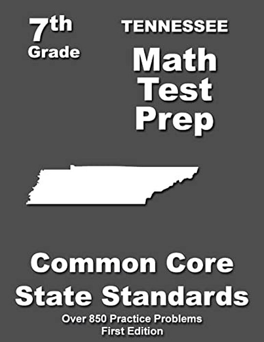 Tennessee 7Th Grade Math Test Prep: Common Core Learning Standards-..