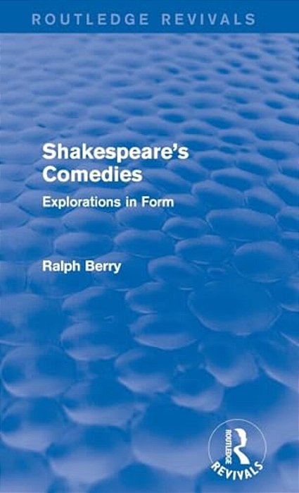 Shakespeare's Comedies: Explorations In Form-..